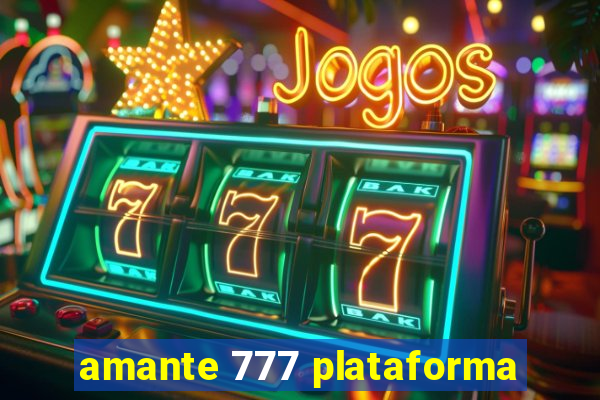 amante 777 plataforma